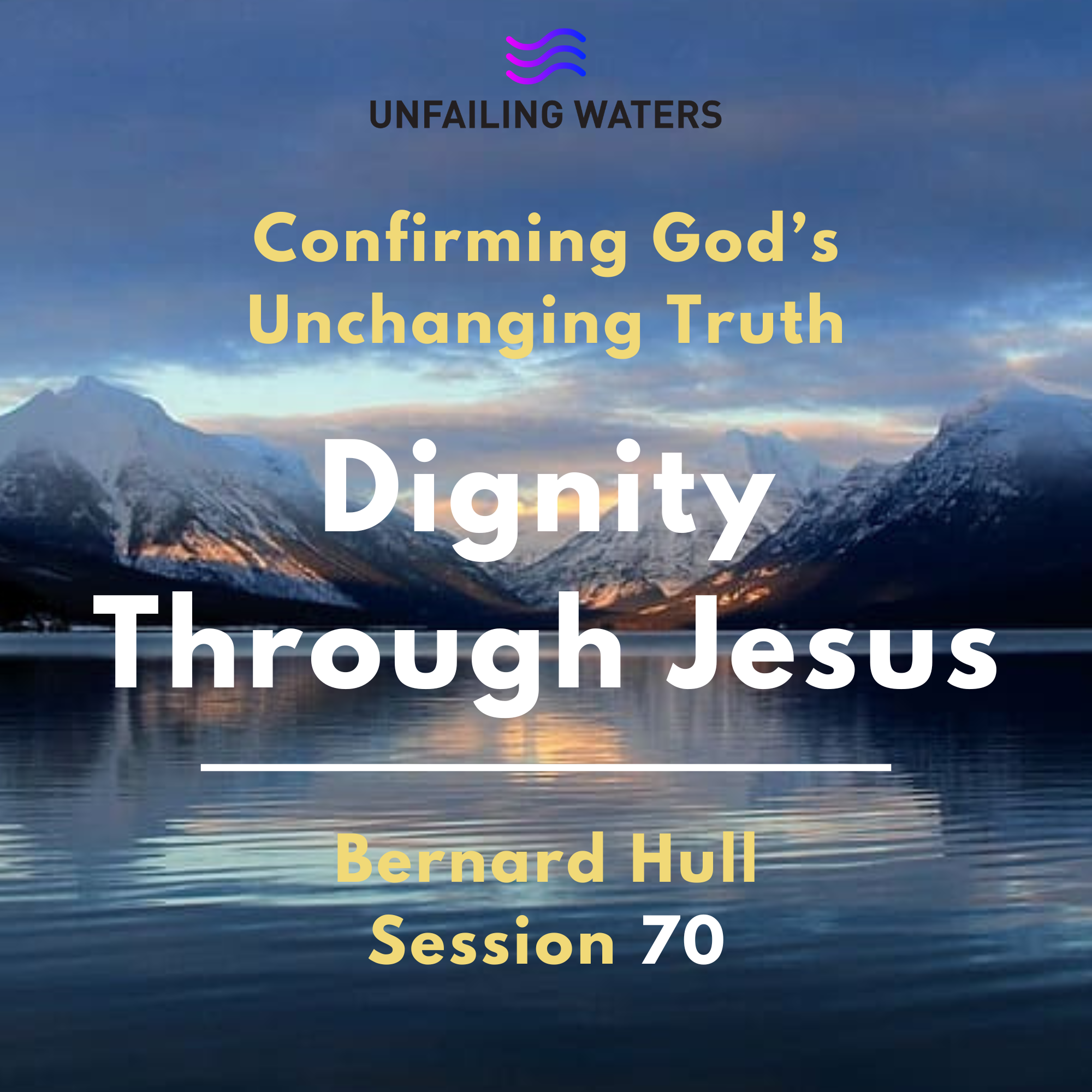 Dignity Through Jesus - Bernard Hull - Confirming God's Unchanging Truth 70 - Confirming Gods Unchanging Truth Dignity Through Jesus - Bernard Hull - Confirming God's Unchanging Truth 70 - Confirming Gods Unchanging Truth