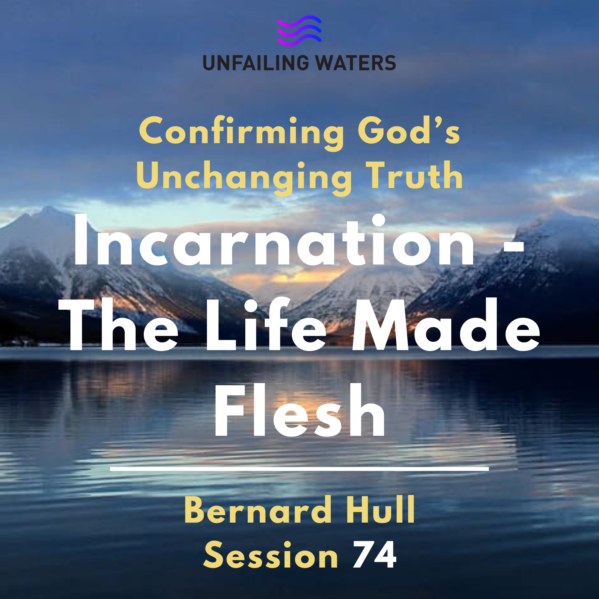 Incarnation - The Life Made Flesh - Confirming God's Unchanging Truth 74 - Confirming Gods Unchanging Truth episode artwork