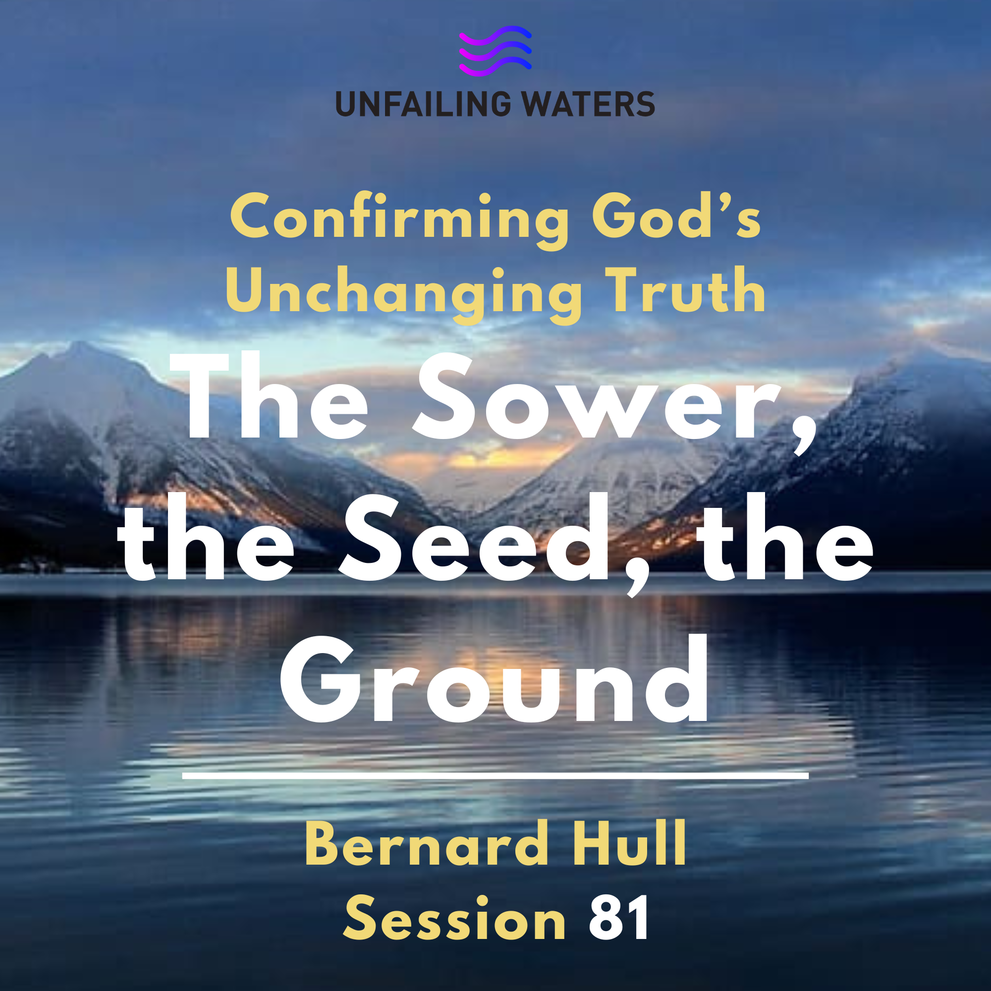 The Sower, the Seed, the Ground - Confirming God's Unchanging Truth 81 - Confirming Gods Unchanging Truth The Sower, the Seed, the Ground - Confirming God's Unchanging Truth 81 - Confirming Gods Unchanging Truth