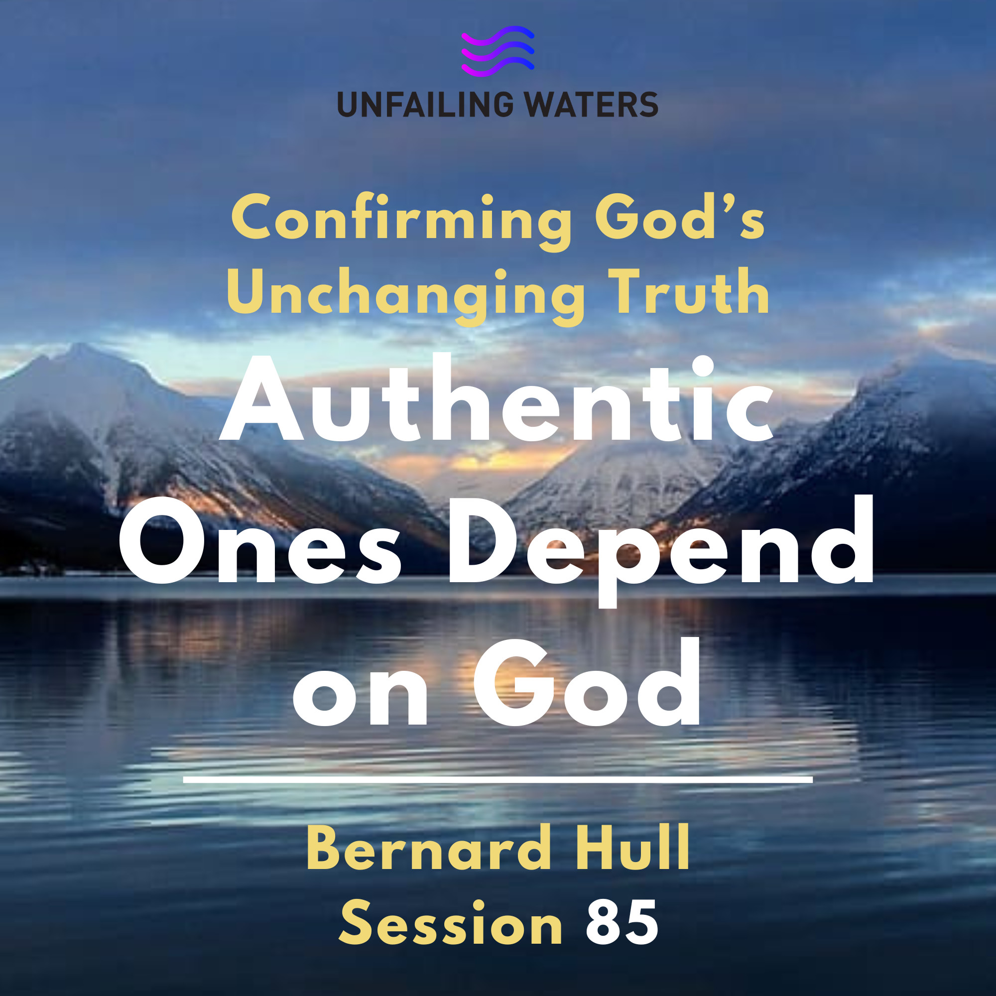 Authentic Ones Depend on God - Confirming Gods Unchanging Truth Authentic Ones Depend on God - Confirming Gods Unchanging Truth